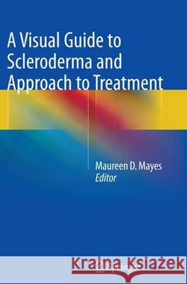 A Visual Guide to Scleroderma and Approach to Treatment Maureen Mayes 9781493945023 Springer - książka