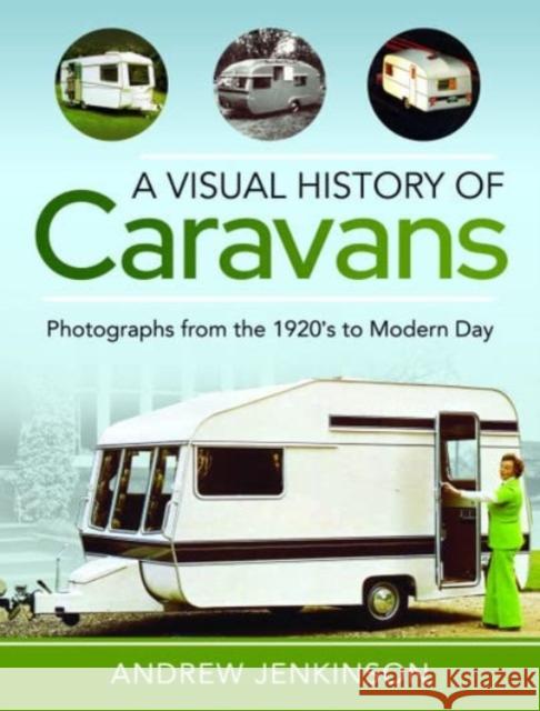 A Visual History of Caravans: Photographs from the 1920's to Modern Day Andrew Jenkinson 9781399092319 Pen & Sword Books Ltd - książka