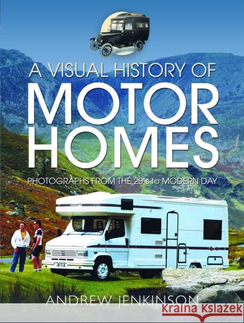 A Visual History of Motorhomes: Photographs from the 20s to Modern Day Andrew Jenkinson 9781399092357 Pen & Sword Books Ltd - książka