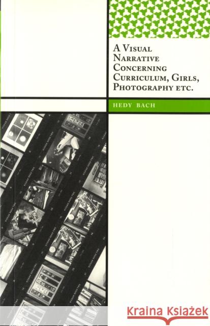 A Visual Narrative Concerning Curriculum, Girls, Photography Etc. Hedy Bach 9781598742886 Left Coast Press - książka