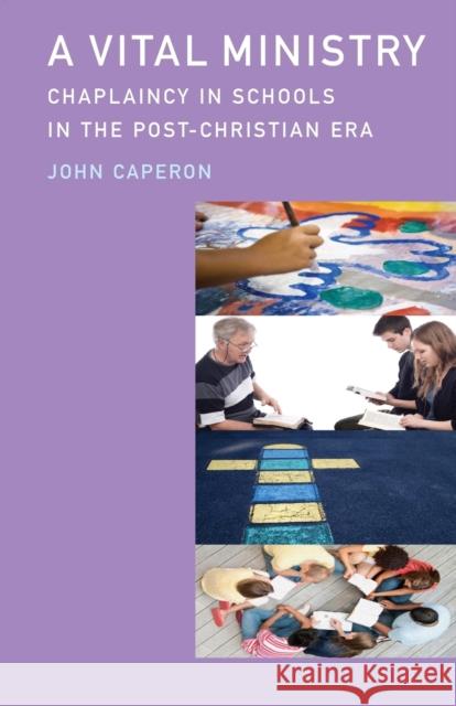 A Vital Ministry: Chaplaincy in Schools in the Post-Christian Era Caperon, John 9780334052197 SCM Press - książka