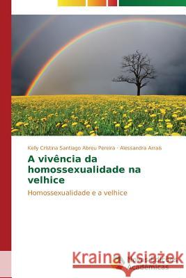 A vivência da homossexualidade na velhice Santiago Abreu Pereira Kelly Cristina 9783639618471 Novas Edicoes Academicas - książka