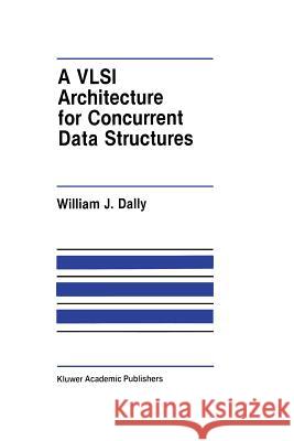 A VLSI Architecture for Concurrent Data Structures J. W J. W. Dally 9781461291916 Springer - książka