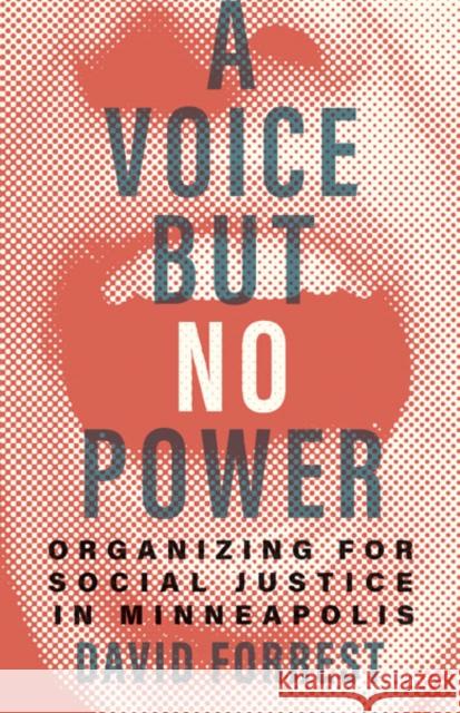 A Voice But No Power: Organizing for Social Justice in Minneapolis Forrest, David 9781517913519 University of Minnesota Press - książka