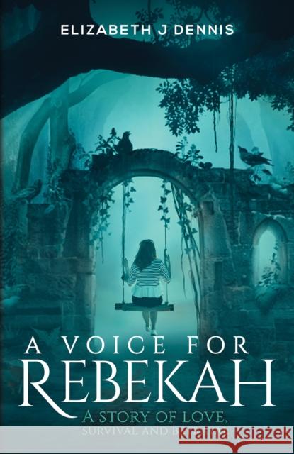 A Voice for Rebekah: A Story of Love, Survival and Betrayal Elizabeth J Dennis 9781398409545 Austin Macauley Publishers - książka