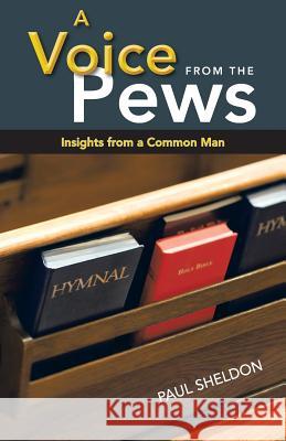 A Voice from the Pews: Insights from a Common Man Sheldon, Paul, Jr. 9781449793227 WestBow Press - książka