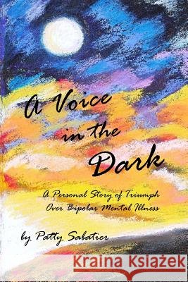 A Voice in the Dark: An alternative to medication only in the treatment of mental illness. Sabatier, Patty 9781492844716 Createspace - książka