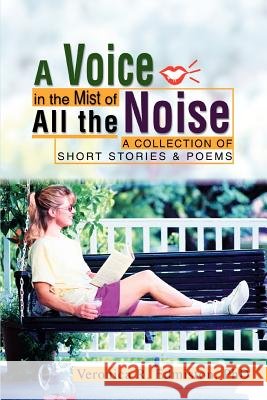A Voice in the Mist of All the Noise: A Collection of Short Stories & Poems Edmiston, Veronica R. 9780595289653 iUniverse - książka