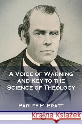 A Voice of Warning and Key to the Science of Theology Parley P Pratt 9781789870084 Pantianos Classics - książka