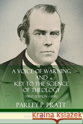 A Voice of Warning and Key to the Science of Theology (First Edition - 1855) Pratt, Parley P. 9780359727230 Lulu.com - książka