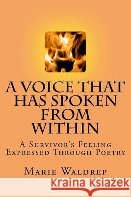A Voice That Has Spoken From Within: A Survivor's Feeling Expressed Through Poetry Waldrep, Marie 9781494265601 Createspace - książka