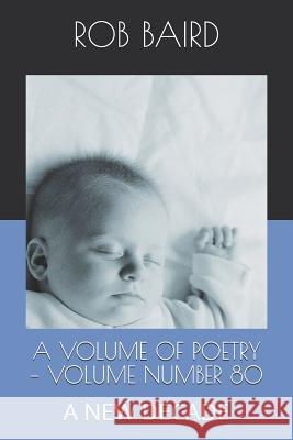 A Volume of Poetry - Number 80: A New Decade Rob Baird 9781791542887 Independently Published - książka