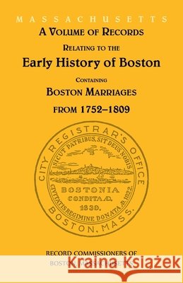 A Volume of Records Relating to the Early History of Boston: Containing Boston Marriages from 1752-1809 (Massachusetts) Record Commissioners 9780788413414 Heritage Books - książka