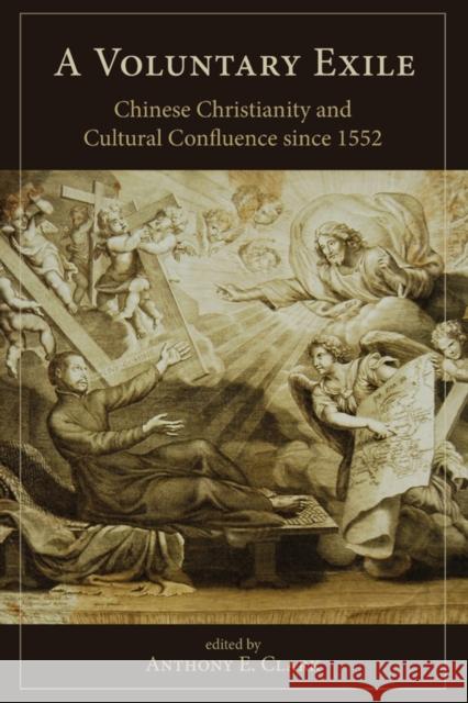 A Voluntary Exile: Chinese Christianity and Cultural Confluence Since 1552 Anthony E. Clark Thomas H. Reilly Robert Entenmann 9781611462135 Lehigh University Press - książka