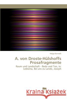 A. von Droste-Hülshoffs Prosafragmente Konradt, Helga 9786202320412 Südwestdeutscher Verlag für Hochschulschrifte - książka