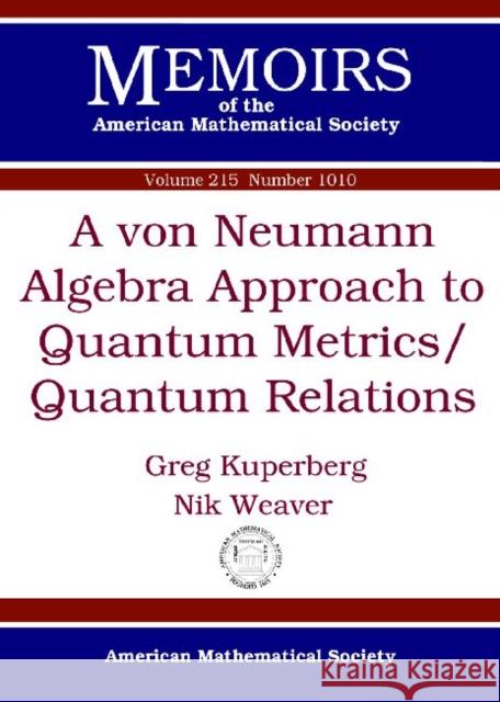 A Von Neumann Algebra Approach to Quantum Metrics/Quantum Relations Greg Kuperberg   9780821853412 American Mathematical Society - książka