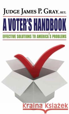 A Voter's Handbook: Effective Solutions to America's Problems James P. Gray 9781637928608 Beyond Publishing - książka