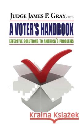 A Voter's Handbook: Effective Solutions to America's Problems James P. Gray 9781637928615 Beyond Publishing - książka