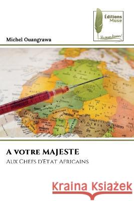 A votre MAJESTE Michel Ouangrawa   9786204959238 International Book Market Service Ltd - książka