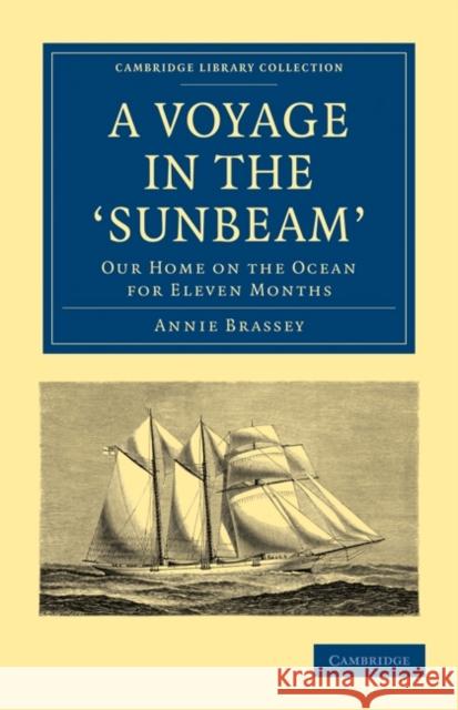 A Voyage in the 'Sunbeam': Our Home on the Ocean for Eleven Months Brassey, Annie 9781108020893 Cambridge University Press - książka