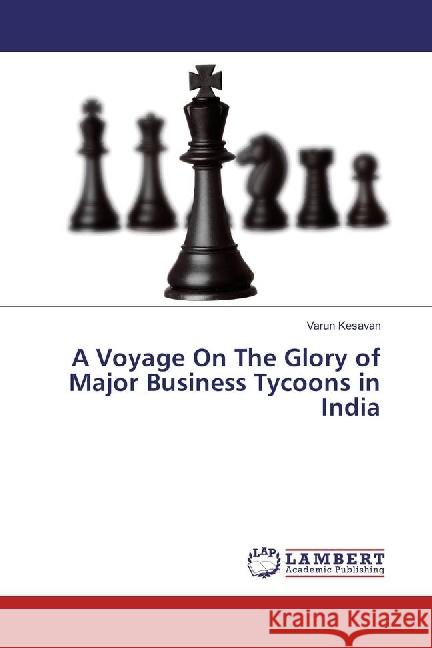 A Voyage On The Glory of Major Business Tycoons in India Kesavan, Varun 9786202076135 LAP Lambert Academic Publishing - książka