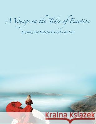 A Voyage on the Tides of Emotion: Inspiring and Hopeful Poetry for the Soul Rebecca Wason   9781543708981 Partridge Publishing India - książka