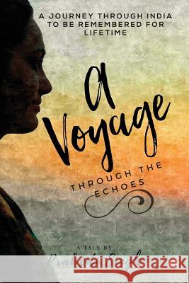 A Voyage Through the Echoes: A Journey Through India to Be Remembered for Lifetime Prakriti Singh 9781644294857 Notion Press, Inc. - książka
