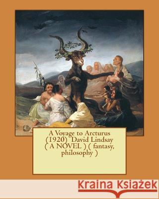 A Voyage to Arcturus (1920) David Lindsay ( A NOVEL ) ( fantasy, philosophy ) Lindsay, David 9781545442623 Createspace Independent Publishing Platform - książka