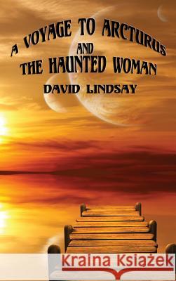 A Voyage to Arcturus and the Haunted Woman David Lindsay 9781515424697 Positronic Publishing - książka