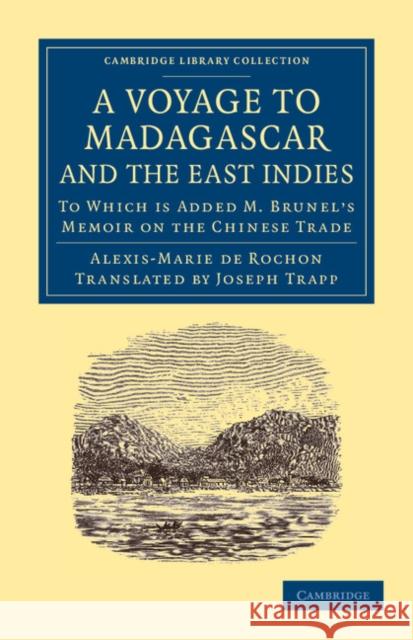 A Voyage to Madagascar, and the East Indies: To Which Is Added M. Brunel's Memoir on the Chinese Trade Rochon, Alexis-Marie De 9781108060905 Cambridge University Press - książka