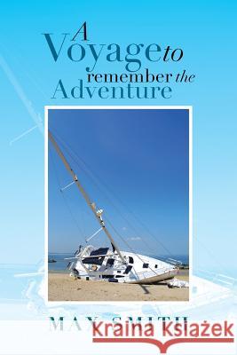 A Voyage to Remember the Adventure Max Smith 9781483622880 Xlibris Corporation - książka
