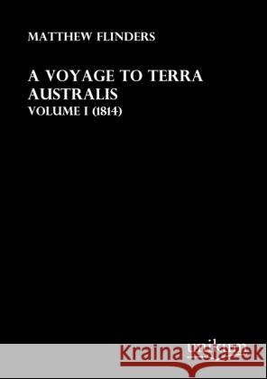 A Voyage to Terra Australis. Vol.1 : (1814) Flinders, Matthew 9783845711799 UNIKUM - książka