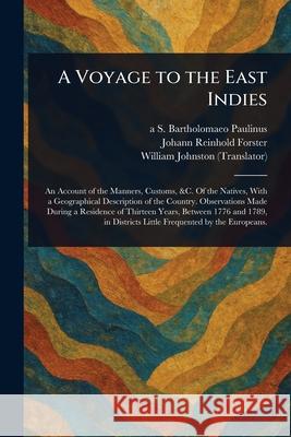 A Voyage to the East Indies A. S. Bartholomaeo Paulinus Johann Reinhold Forster William Johnston 9781025246383 Anson Street Press - książka