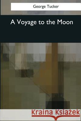 A Voyage to the Moon George Tucker 9781544050775 Createspace Independent Publishing Platform - książka