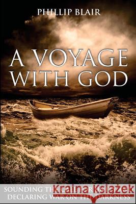 A Voyage with God: Sounding the Call for Unity and Declaring War on the Darkness Phillip Blair 9781511675505 Createspace Independent Publishing Platform - książka