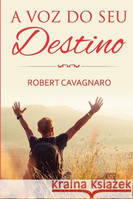 A Voz do Seu Destino: Reprogramando-se Para o Sucesso Robert Vance Cavagnaro 9781541279865 Createspace Independent Publishing Platform - książka