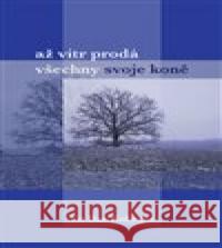 Až vítr prodá všechno svoje koně Jiří Raichl 9788088318484 Tofana - książka