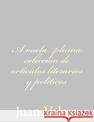 A vuela pluma colección de artículos literarios y políticos Valera, Juan 9781484897256 Createspace - książka