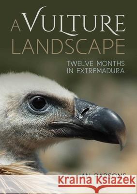A Vulture Landscape: Twelve Months in Extremadura Ian Parsons 9781849954570 Whittles Publishing - książka