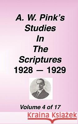 A. W. Pink's Studies in the Scriptures, 1928-29, Vol. 04 of 17 Arthur W. Pink 9781589602168 Sovereign Grace Publishers - książka