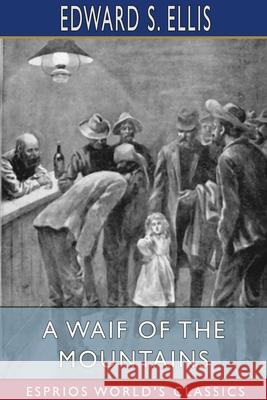 A Waif of the Mountains (Esprios Classics) Edward S. Ellis 9781006745058 Blurb - książka