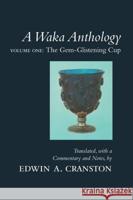 A Waka Anthology: Volume One: The Gem-Glistening Cup Cranston, Edwin A. 9780804731577 Stanford University Press - książka