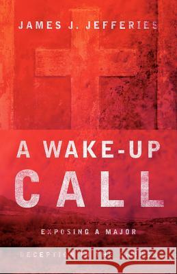 A Wake-up Call James J Jefferies 9781597811835 Xulon Press - książka