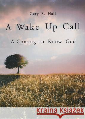 A Wake Up Call: A Coming to Know God Gary S Hall 9781683145844 Redemption Press - książka