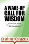 A Wake-Up Call for Wisdom Bill Hussey 9781441530103 Xlibris Corporation