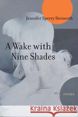A Wake with Nine Shades: Poems Jennifer Sperry Steinorth 9781680031911 Texas Review Press - książka