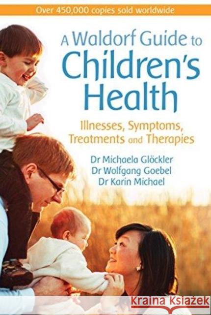 A Waldorf Guide to Children's Health: Illnesses, Symptoms, Treatments and Therapies Dr Michaela Glöckler, Dr Wolfgang Goebel, Dr Karin Michael, Catherine Creeger 9781782505297 Floris Books - książka