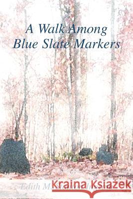 A Walk Among Blue Slate Markers Edith M. Stanton Ingram 9780595309610 iUniverse - książka