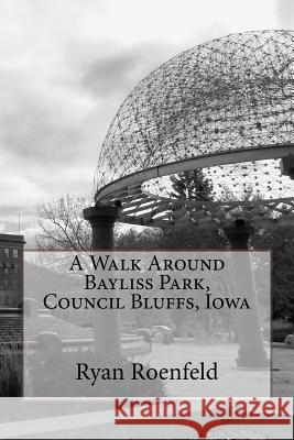 A Walk Around Bayliss Park, Council Bluffs, Iowa Ryan Roenfeld 9781503155664 Createspace - książka