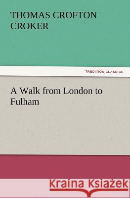 A Walk from London to Fulham Thomas Crofton Croker 9783847222200 Tredition Classics - książka